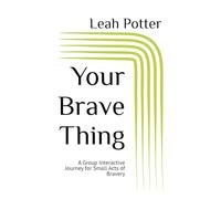 Your Brave Thing: A Group Interactive Journey for Small Acts of Bravery (Potter's WHIM Group Journey: Curious Middle)