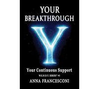 YOUR BREAKTHROUGH: Your Continuous Support. Your Breakthrough, between Identity and the Quantum Leap, between Human Gesture and the Cosmic Silence, ... (English Version) (W.E.N.D.Y. SERIES)