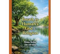 Your Breath is Humanʼs GOD & Religion: A Powerful Journey to Discover the GOD Within Your BREATH