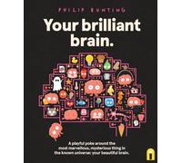 Your Brilliant Brain: A playful poke around the most marvellous, mysterious thing in the known universe: your beautiful brain