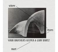 YOUR BROTHER'S KEEPER & GARY BARTZ - WHERE RIVERS MEET