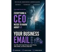 Your Business Email: What Every Business Owner Should Know About How Email Actually Works (Everything A CEO Should Know About I.T.)