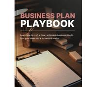Your Business Plan Playbook: Proven Strategies to Launch, Grow & Win Investors: Turn ideas into results with focused strategy, rapid launch frameworks, and actionable success steps