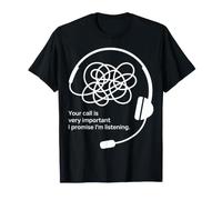 Your Call Is Very Important I Promise I'm Listening - Camiseta