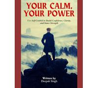 Your Calm, Your Power: Use Self-Control to Build Confidence, Clarity, and Inner Strength