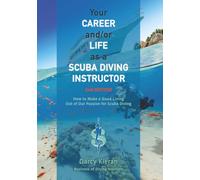 Your Career and/or Life as a Scuba Diving Instructor (2nd Ed.): How to Make a Good Living Out of Our Passion for Scuba Diving