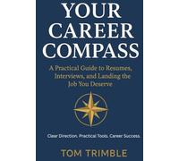 Your Career Compass: A Practical Guide to Resumes, Interviews, and Landing the Job You Deserve