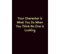 Your Character Is What You Do When You Think No One Is Looking - Journals For Writing - Gift For Women And Men - Notebook - Cute Journal - Lined Journal - Writing Journal - Bookmark