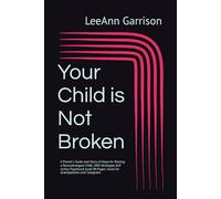 Your Child is Not Broken: A Parent’s Guide and Story of Hope for Raising a Neurodivergent Child, AND Strategies 6x9 inches Paperback book 110 Pages. Great for Grandparents and Caregivers