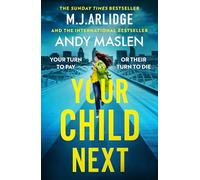 Your Child Next: A pulse-pounding and heart-wrenching thriller about every parent’s worst nightmare (Mj Arlidge Co Writing Project, 3)