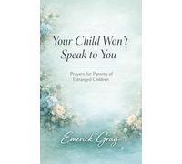 Your Child Won’t Speak to You: Prayers for Parents of Estranged Children