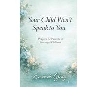 Your Child Won’t Speak to You: Prayers for Parents of Estranged Children