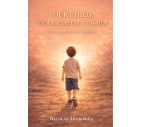 YOUR CHILD,YOUR GREATEST TEACHER: LEARNING FROM OUR CHILDREN