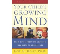 Your Child's Growing Mind: Brain Development and Learning From Birth to Adolescence