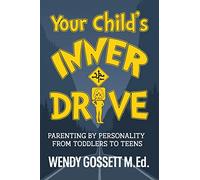 Your Child's Inner Drive: Parenting by Personality from Toddlers to Teens