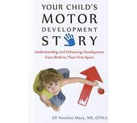 Your Child's Motor Development Story: Understanding and Enhancing Development from Birth to Their First Sport