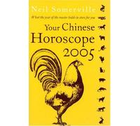 Your Chinese Horoscope 2005: What the Year of the Rooster Holds in Store for You (Your Chinese Horoscope)