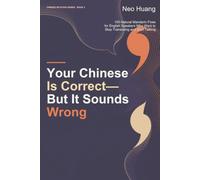 Your Chinese Is Correct-But It Sounds Wrong: 100 Natural Mandarin Fixes for English Speakers Who Want to Stop Translating and Start Talking (Chinese Intuition)