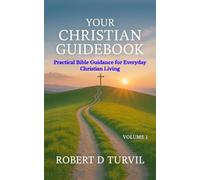 Your Christian Guidebook - Volume 1: Practical help to deepen faith, increase understanding, and grow spiritually (Your Christian Guidebook Series - ... Bible Guidance for Everyday Christian Living)