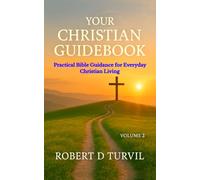 Your Christian Guidebook - Volume 2: Practical help to deepen faith, increase understanding, and grow spiritually (Your Christian Guidebook Series - ... Bible Guidance for Everyday Christian Living)