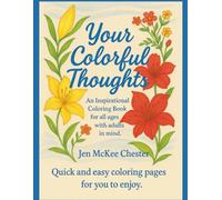 Your Colorful Thoughts: An Inspirational Coloring Book For All Ages, With Adults in Mind.