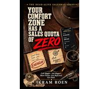 YOUR COMFORT ZONE HAS A SALES QUOTA OF ZERO: Call Bigger. Ask Bigger. Move Faster. Get Rejected. Get Paid. (THE DEAD-ALIVE SALESMAN SERIES)