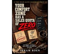 YOUR COMFORT ZONE HAS A SALES QUOTA OF ZERO: Call Bigger. Ask Bigger. Move Faster. Get Rejected. Get Paid. (THE DEAD-ALIVE SALESMAN SERIES)