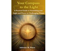Your Compass to the Light: A Practical Guide to Nourishing your Light and Power in Challenging Times
