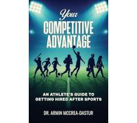 Your Competitive Advantage: An Athlete’s Guide to Getting Hired After Sports