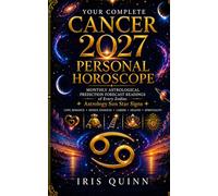 Your Complete Cancer 2027 Personal Horoscope: Monthly Astrological Prediction Forecast Readings of Every Zodiac Astrology Sun Star Signs - Love, ... Health, Spirituality (Cosmic Rebirth 2027)
