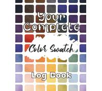 Your Complete Color Swatch Log Book: 5400 Swatches to Test, Track & Organize Your Colors, Includes Blend Tracker, Favorite Colors Tracker & Master Color Index, Numbered pages throughout the book