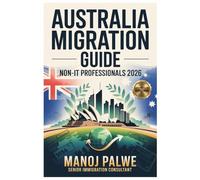 YOUR COMPLETE GUIDE TO AUSTRALIA MIGRATION FOR NON-IT PROFESSIONALS 21-Apr-26: Finance | Accounting | Management | Marketing | Education | Legal | ... MIGRATION COMPLETE - The Down Under Series)
