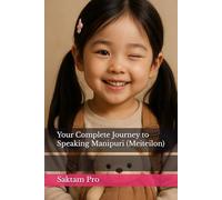 Your Complete Journey to Speaking Manipuri (Meiteilon) (Lon for Learrners)
