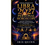 Your Complete Libra 2027 Personal Horoscope: Monthly Astrological Prediction Forecast Readings of Every Zodiac Astrology Sun Star Signs - Love, ... Health, Spirituality (Cosmic Rebirth 2027)