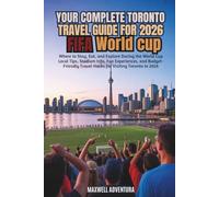 Your Complete Toronto Travel Guide For 2026 Fifa World Cup: Where To Stay, Eat, And Explore During The World Cup Local Tips, Stadium Info, Fan ... Travel Hacks For Visiting Toronto In 2026