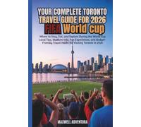 Your Complete Toronto Travel Guide For 2026 Fifa World Cup: Where To Stay, Eat, And Explore During The World Cup Local Tips, Stadium Info, Fan ... Travel Hacks For Visiting Toronto In 2026