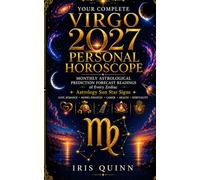 Your Complete Virgo 2027 Personal Horoscope: Monthly Astrological Prediction Forecast Readings of Every Zodiac Astrology Sun Star Signs - Love, ... Health, Spirituality (Cosmic Rebirth 2027)