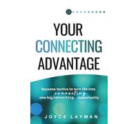 Your Connecting Advantage: Communication and Social Skills to Grow Your Network and Brand-Even if You Prefer Networking For Introverts