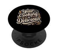 Your Cooking Is Delicious Chef Compliment Kitchen - PopSockets PopGrip Adhesivo