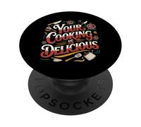 Your Cooking Is Delicious Chef Compliment Kitchen - PopSockets PopGrip Adhesivo