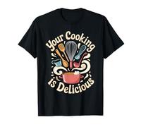 Your Cooking Is Delicious Cocina de cortesía del Chef - Camiseta