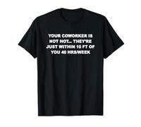 Your Coworker Is Not Hot They're Just Within 10 FT Funny Camiseta