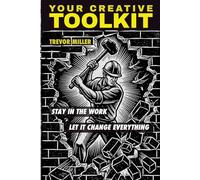 Your Creative Toolkit: Stay In The Work. Let It Change Everything.