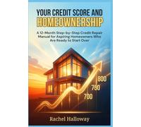 Your Credit Score and Homeownership: A 12-Month Step-by-Step Credit Repair Manual for Aspiring Homeowners Who Are Ready to Start Over: 2 (Homeownership Strategy Series)