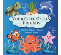 Your Cute Ocean Friends: Educational Coloring Pages with Ocean Animals, For Kids and Adult, Relaxing , Space for Improvising. (Draw and learn)