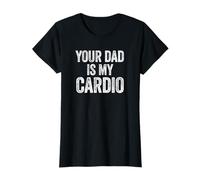Your Dad Is My Cardio Funny Mamá Esposa Novia Camiseta