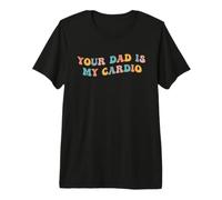 Your Dad Is My Cardio Meme Divertido Gimnasio Entrenamiento Ejercicio Humor Camiseta Premium
