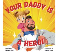 Your Daddy Is A Hero: A Children's Rhyming Picture Book Celebrating Fatherhood