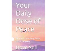 Your Daily Dose of Peace: Okay with Not Okay, Deep Breath Anyway
