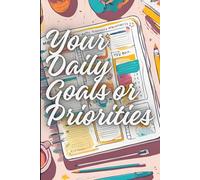 Your Daily Goals or Priorities: One Day at a Time: Mastering the Art of Daily Priorities